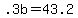 .3b+=+43.2+