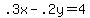 .3x+-+.2y+=+4