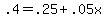 .4=.25%2B.05x