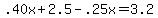 .40x%2B2.5-.25x=3.2