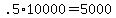 .5%2A10000+=+5000