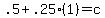 .5%2B.25%281%29=c