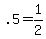 .5=1%2F2