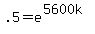 .5+=+e%5E%285600k%29