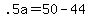 .5a+=+50+-+44