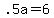 .5a+=+6