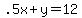 .5x%2By=12