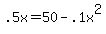 .5x+=+50+-+.1x%5E2