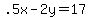 .5x-2y=17
