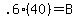 .6%2840%29=B