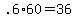 .6%2A60+=+36