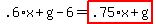 .6%2Ax%2Bg-6=highlight_red%28+.75%2Ax%2Bg+%29