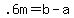 .6m=b-a
