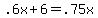 .6x%2B6=.75x