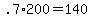 .7%2A200=140