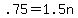 .75=1.5n