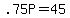 .75P+=+45