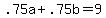 .75a%2B.75b=9