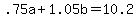 .75a%2B1.05b=10.2