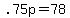 .75p+=+78