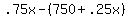 .75x-%28750%2B.25x%29