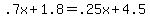 .7x+%2B+1.8+=+.25x+%2B+4.5