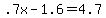 .7x-1.6=4.7