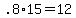 .8%2A15+=+12