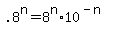 .8%5En+=+8%5En%2A10%5E%28-n%29