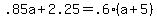 .85a+%2B+2.25+=+.6%2A%28a+%2B+5%29