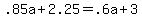 .85a+%2B+2.25+=+.6a+%2B+3