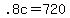 \".8c+=+720\"