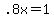 .8x+=+1