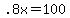 .8x+=+100