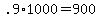 .9%2A1000+=+900