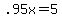 .95x+=+5