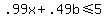 .99x%2B.49b%3C=5