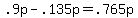 .9p+-+.135p+=+.765p
