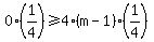 0%281%2F4%29%3E=4%28m-1%29%281%2F4%29
