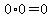 0%2A0=0