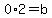 0%2A2=b