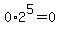 0%2A2%5E5=0