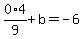0%2A4%2F9+%2Bb+=+-6
