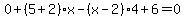 0%2B%285%2B2%29%2Ax-%28x-2%29%2A4%2B6=0