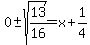 0%2B-sqrt%2813%2F16%29=x%2B1%2F4
