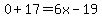 0%2B17=6x-19