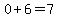 0%2B6=7