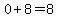 0%2B8=8