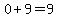 0%2B9=9