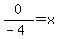 0%2F%28-4%29=x